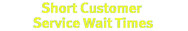 Short Customer Service Wait Times. 